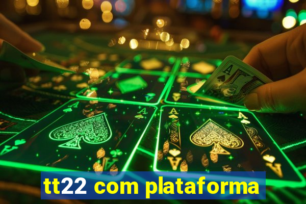 tt22 com plataforma